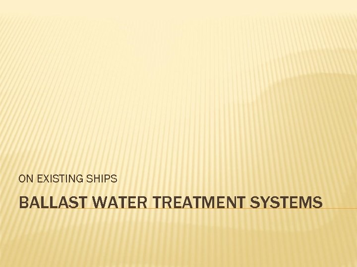 ON EXISTING SHIPS BALLAST WATER TREATMENT SYSTEMS 