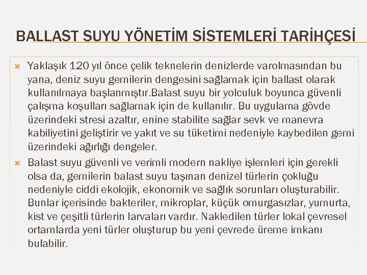 BALLAST SUYU YÖNETİM SİSTEMLERİ TARİHÇESİ Yaklaşık 120 yıl önce çelik teknelerin denizlerde varolmasından bu