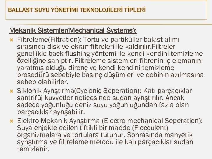 BALLAST SUYU YÖNETİMİ TEKNOLOJİLERİ TİPLERİ Mekanik Sistemler(Mechanical Systems): Filtreleme(Filtration): Tortu ve partiküller balast alımı