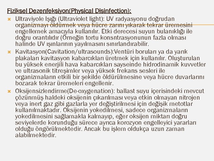Fiziksel Dezenfeksiyon(Physical Disinfection): Ultraviyole Işığı (Ultraviolet light): UV radyasyonu doğrudan organizmayı öldürmek veya hücre