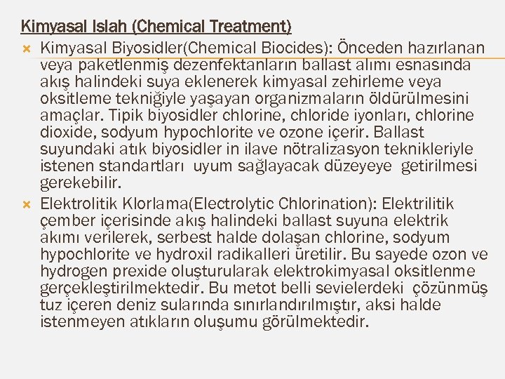 Kimyasal Islah (Chemical Treatment) Kimyasal Biyosidler(Chemical Biocides): Önceden hazırlanan veya paketlenmiş dezenfektanların ballast alımı