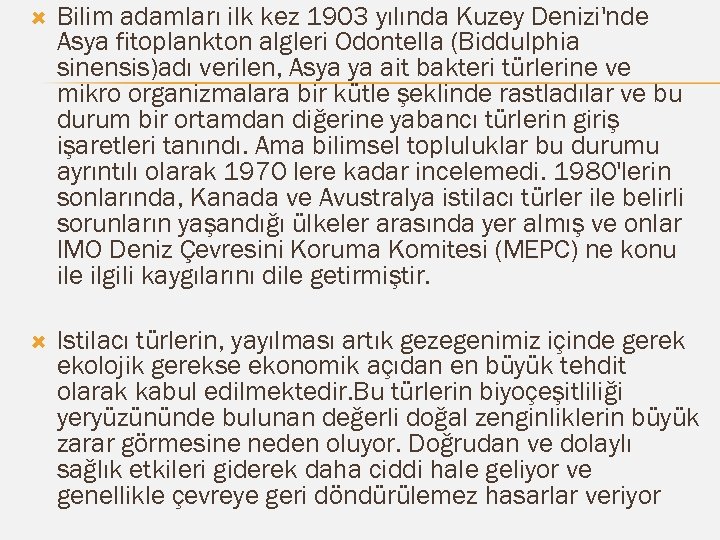  Bilim adamları ilk kez 1903 yılında Kuzey Denizi'nde Asya fitoplankton algleri Odontella (Biddulphia