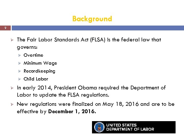 Background 2 Ø The Fair Labor Standards Act (FLSA) is the federal law that