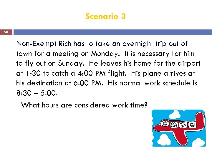 Scenario 3 20 Non-Exempt Rich has to take an overnight trip out of town