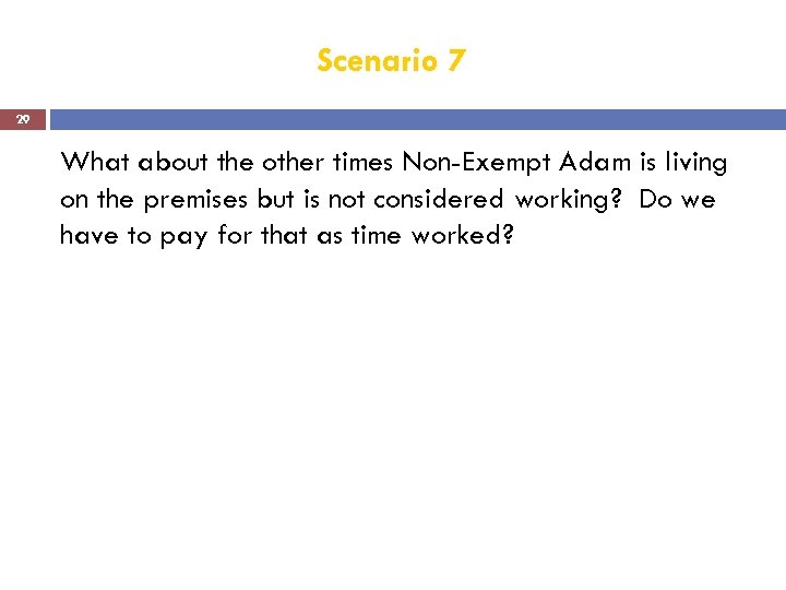 Scenario 7 29 What about the other times Non-Exempt Adam is living on the