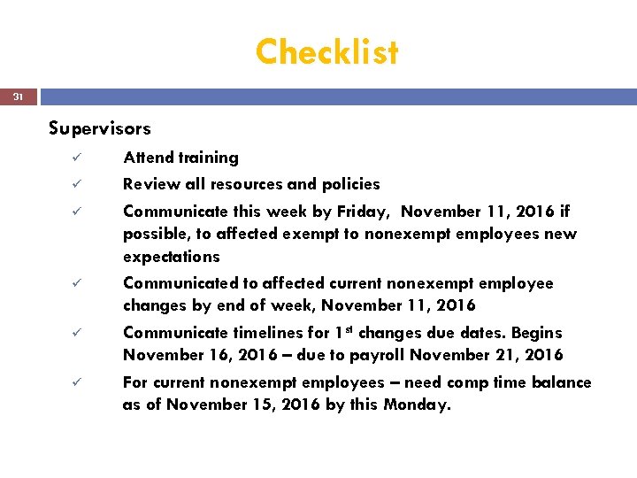 Checklist 31 Supervisors ü ü ü Attend training Review all resources and policies Communicate