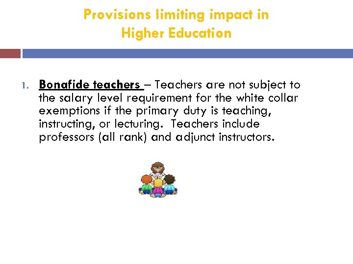 Provisions limiting impact in Higher Education 1. Bonafide teachers – Teachers are not subject