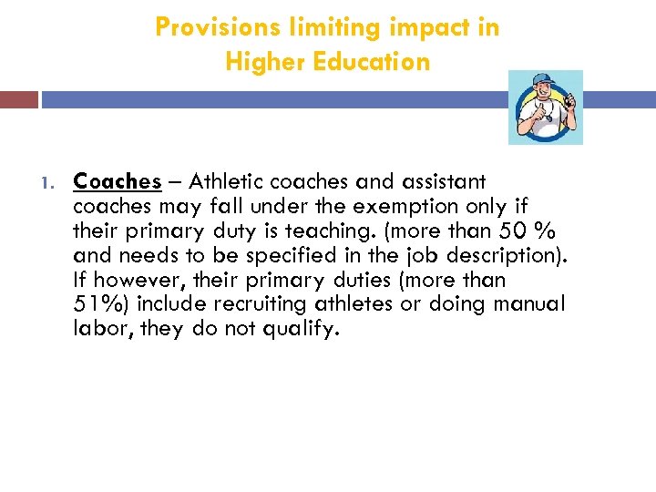 Provisions limiting impact in Higher Education 1. Coaches – Athletic coaches and assistant coaches