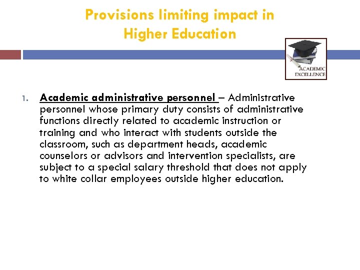 Provisions limiting impact in Higher Education 1. Academic administrative personnel – Administrative personnel whose