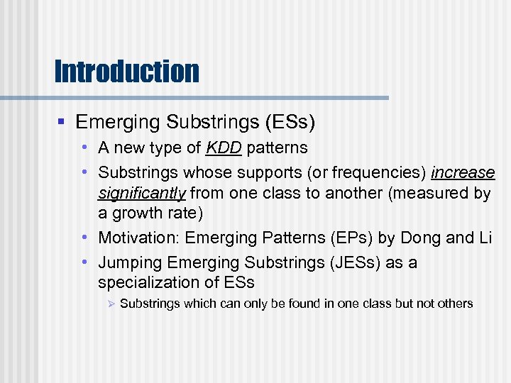 Introduction § Emerging Substrings (ESs) • A new type of KDD patterns • Substrings