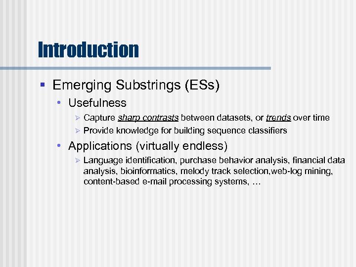 Introduction § Emerging Substrings (ESs) • Usefulness Capture sharp contrasts between datasets, or trends