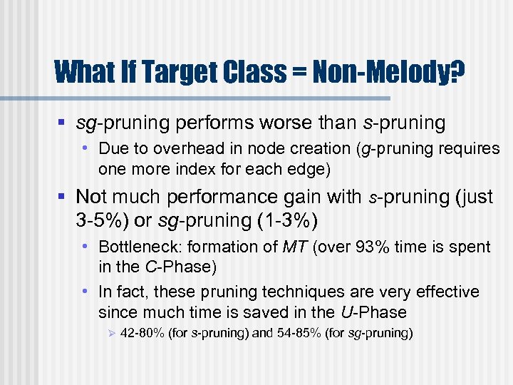 What If Target Class = Non-Melody? § sg-pruning performs worse than s-pruning • Due