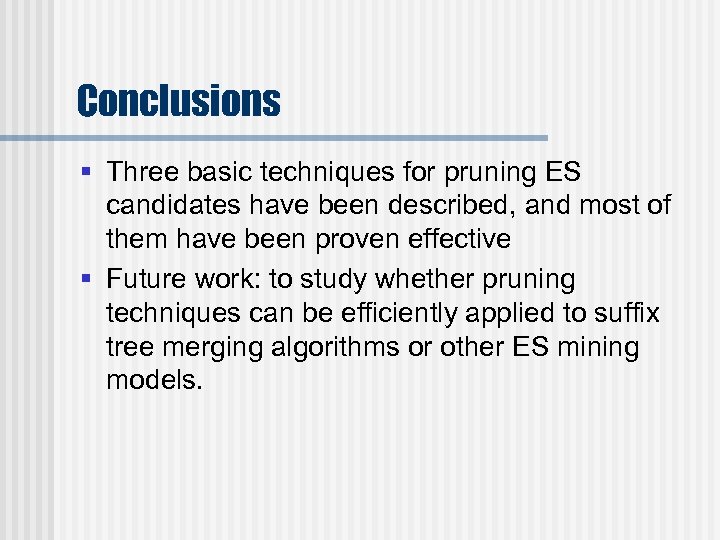Conclusions § Three basic techniques for pruning ES candidates have been described, and most
