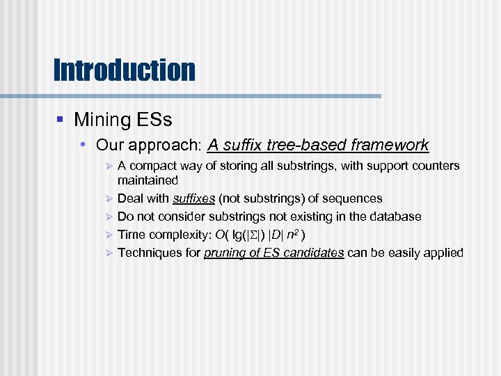 Introduction § Mining ESs • Our approach: A suffix tree-based framework Ø Ø Ø