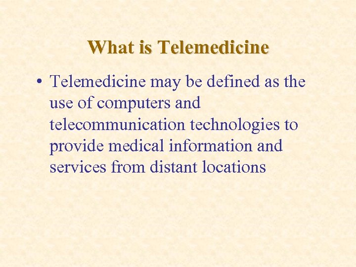What is Telemedicine • Telemedicine may be defined as the use of computers and