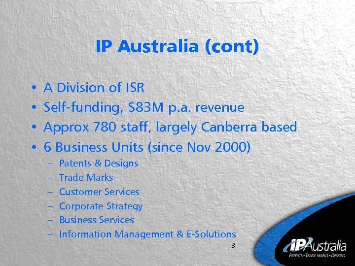 IP Australia (cont) • • A Division of ISR Self-funding, $83 M p. a.