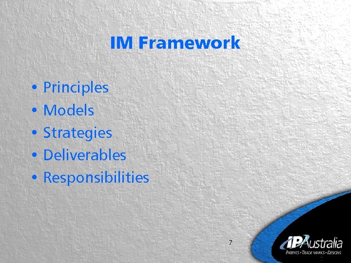 IM Framework • Principles • Models • Strategies • Deliverables • Responsibilities 7 