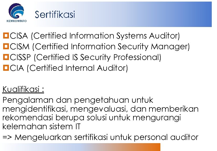 KEMKOMINFO Sertifikasi CISA (Certified Information Systems Auditor) CISM (Certified Information Security Manager) CISSP (Certified