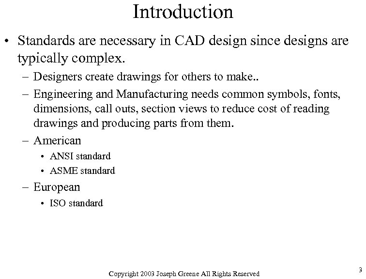 Introduction • Standards are necessary in CAD design since designs are typically complex. –