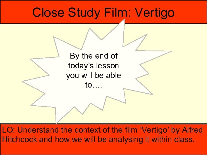 Close Study Film: Vertigo By the end of today’s lesson you will be able