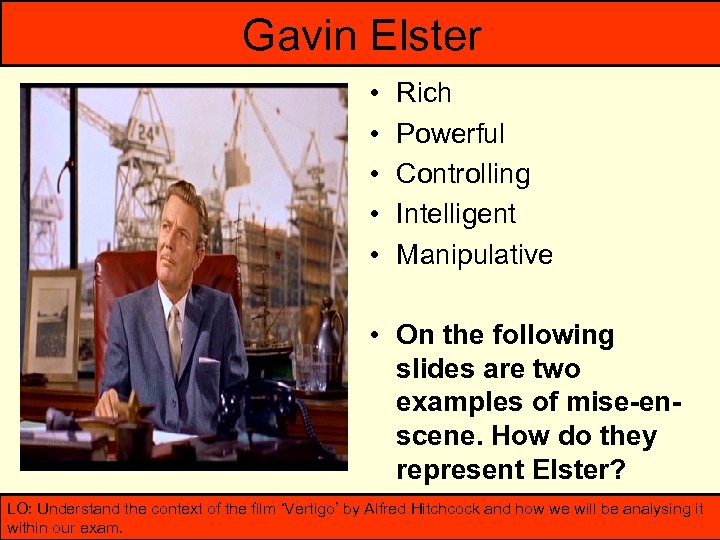 Gavin Elster • • • Rich Powerful Controlling Intelligent Manipulative • On the following
