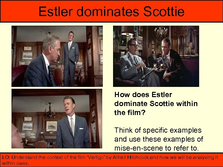 Estler dominates Scottie How does Estler dominate Scottie within the film? Think of specific