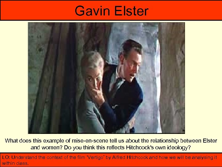 Gavin Elster What does this example of mise-en-scene tell us about the relationship between