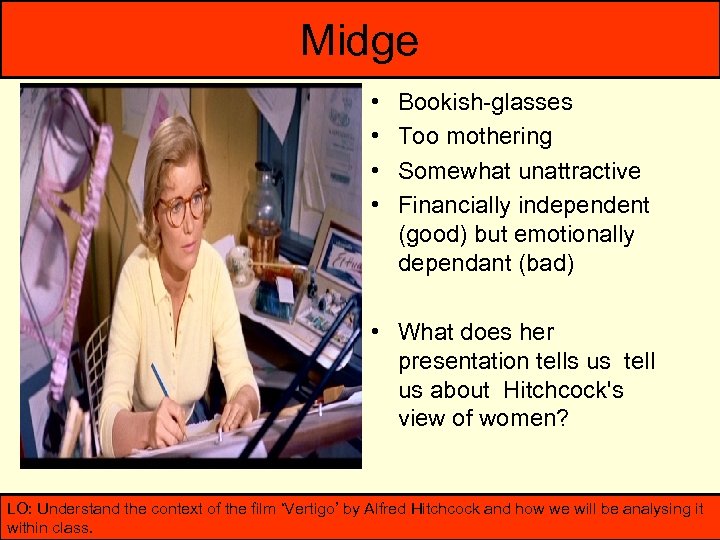 Midge • • Bookish-glasses Too mothering Somewhat unattractive Financially independent (good) but emotionally dependant