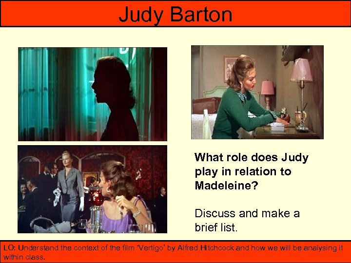 Judy Barton What role does Judy play in relation to Madeleine? Discuss and make