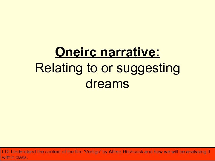 Oneirc narrative: Relating to or suggesting dreams LO: Understand the context of the film