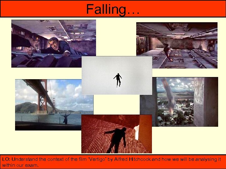 Falling… LO: Understand the context of the film ‘Vertigo’ by Alfred Hitchcock and how