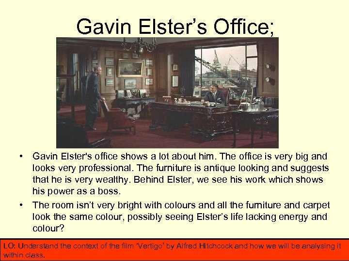 Gavin Elster’s Office; • Gavin Elster's office shows a lot about him. The office