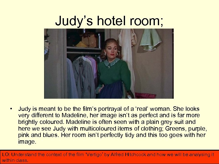 Judy’s hotel room; • Judy is meant to be the film’s portrayal of a