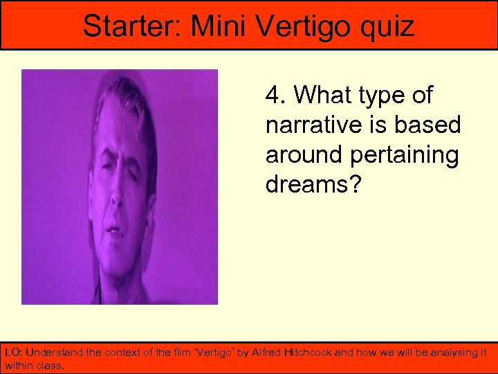 Starter: Mini Vertigo quiz 4. What type of narrative is based around pertaining dreams?