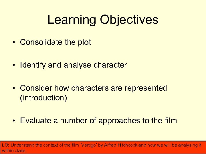 Learning Objectives • Consolidate the plot • Identify and analyse character • Consider how