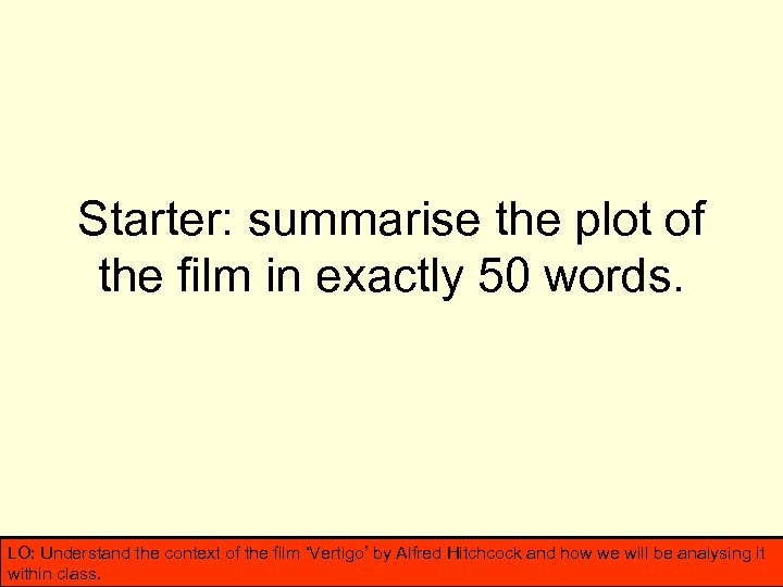 Starter: summarise the plot of the film in exactly 50 words. LO: Understand the