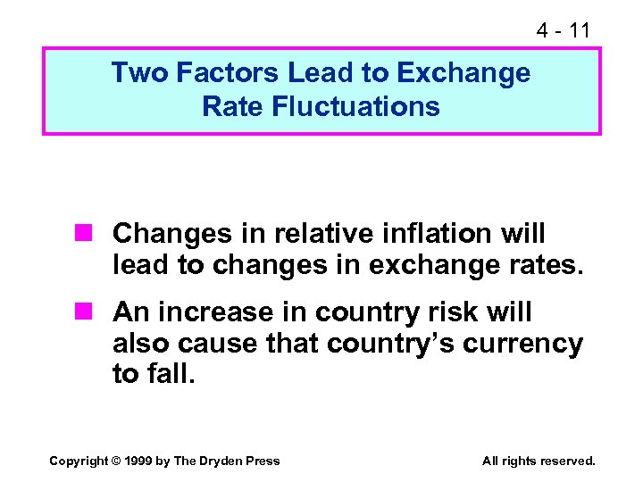 4 - 11 Two Factors Lead to Exchange Rate Fluctuations n Changes in relative