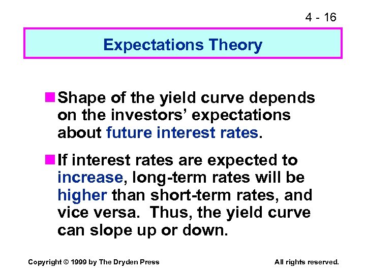 4 - 16 Expectations Theory n Shape of the yield curve depends on the