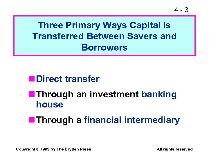 4 -3 Three Primary Ways Capital Is Transferred Between Savers and Borrowers n Direct