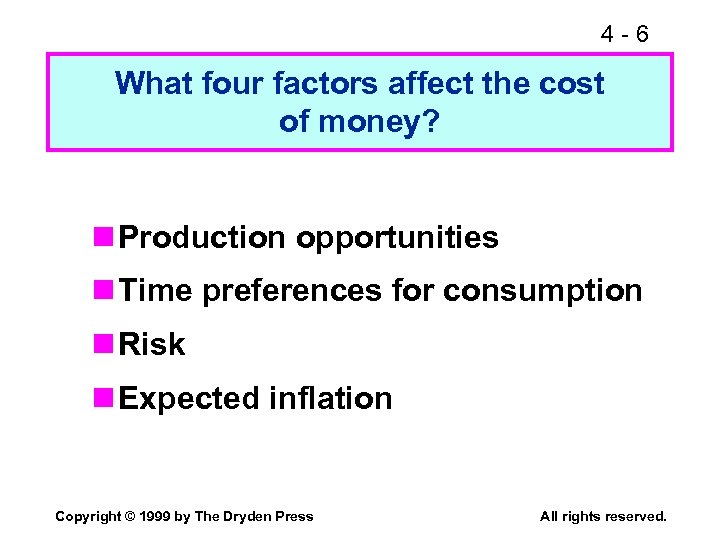 4 -6 What four factors affect the cost of money? n Production opportunities n