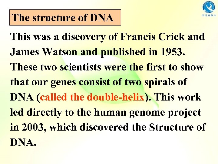The structure of DNA This was a discovery of Francis Crick and James Watson
