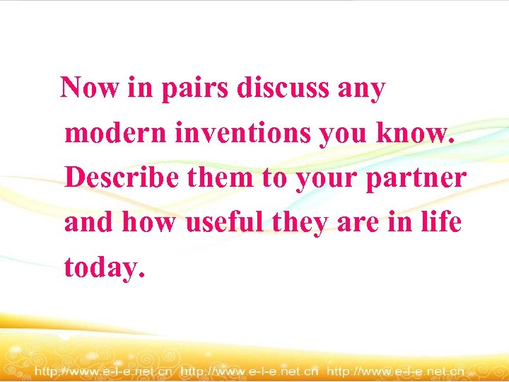 Now in pairs discuss any modern inventions you know. Describe them to your partner