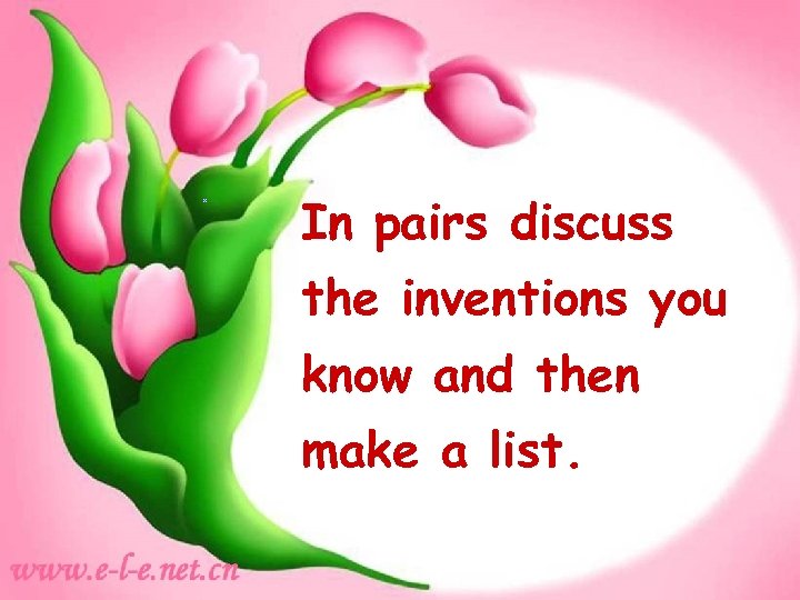 In pairs discuss the inventions you know and then make a list. 