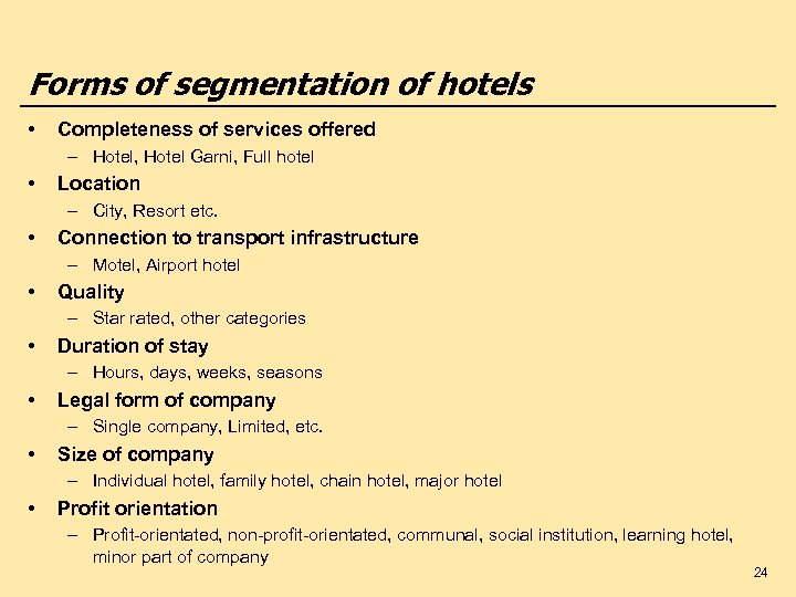Forms of segmentation of hotels • Completeness of services offered – Hotel, Hotel Garni,