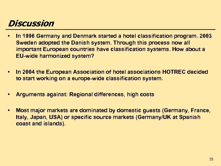 Discussion • In 1996 Germany and Denmark started a hotel classification program. 2003 Sweden