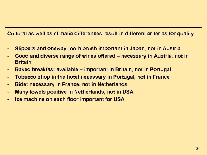 Cultural as well as climatic differences result in different criterias for quality: - Slippers