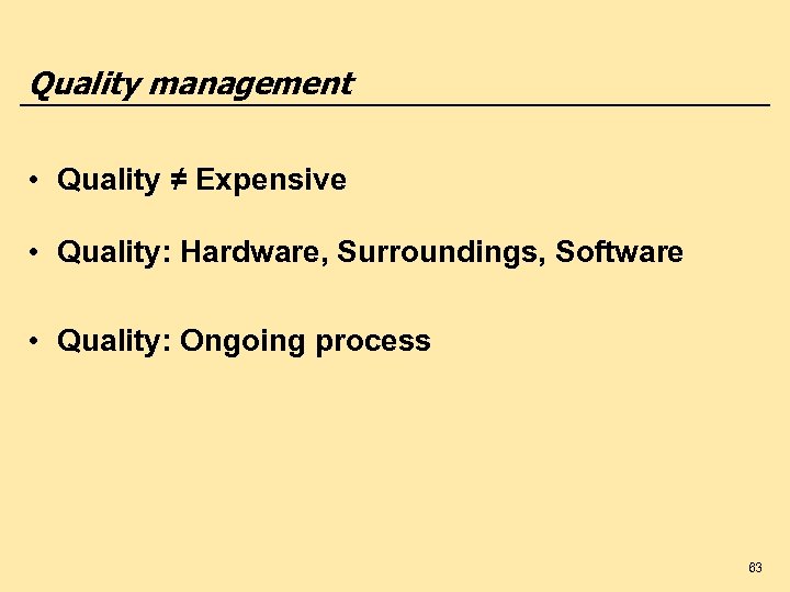 Quality management • Quality ≠ Expensive • Quality: Hardware, Surroundings, Software • Quality: Ongoing