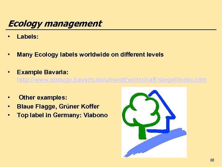 Ecology management • Labels: • Many Ecology labels worldwide on different levels • Example