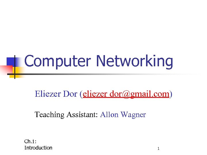 Computer Networking Eliezer Dor (eliezer dor@gmail. com) Teaching Assistant: Allon Wagner Ch. 1: Introduction