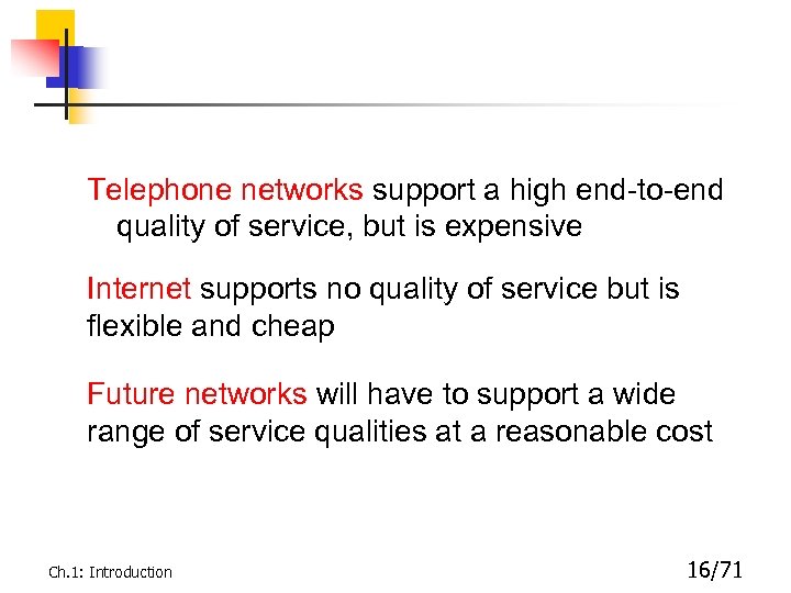 Telephone networks support a high end-to-end quality of service, but is expensive Internet supports